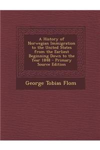 A History of Norwegian Immigration to the United States from the Earliest Beginning Down to the Year 1848