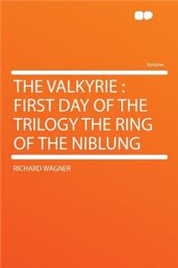 The Valkyrie: First Day of the Trilogy the Ring of the Niblung