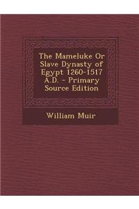 The Mameluke or Slave Dynasty of Egypt 1260-1517 A.D.