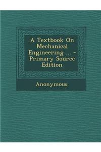 A Textbook on Mechanical Engineering ... - Primary Source Edition