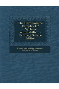 The Chromosome Complex of Syrbula Admirabilis... - Primary Source Edition