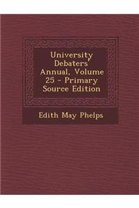 University Debaters' Annual, Volume 25 - Primary Source Edition