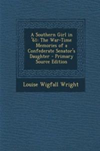 A Southern Girl in '61: The War-Time Memories of a Confederate Senator's Daughter