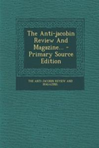 The Anti-Jacobin Review and Magazine...