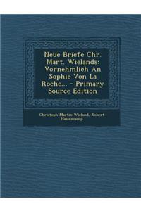 Neue Briefe Chr. Mart. Wielands