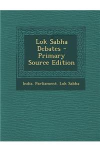 Lok Sabha Debates - Primary Source Edition