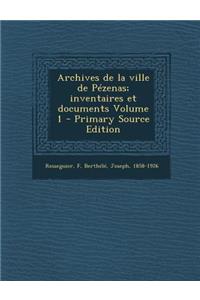 Archives de La Ville de Pezenas; Inventaires Et Documents Volume 1
