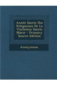 Année Sainte Des Religieuses De La Visitation Sainte Marie - Primary Source Edition