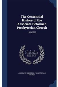 The Centennial History of the Associate Reformed Presbyterian Church