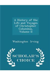 A History of the Life and Voyages of Christopher Columbus, Volume II - Scholar's Choice Edition