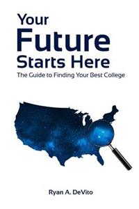Your Future Starts Here: The Guide to Finding Your Best College