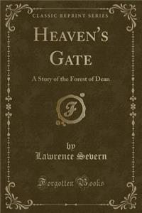 Heaven's Gate: A Story of the Forest of Dean (Classic Reprint)