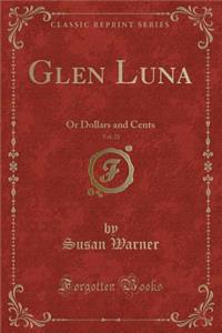 Glen Luna, Vol. 21: Or Dollars and Cents (Classic Reprint)