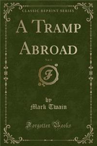 A Tramp Abroad, Vol. 1 (Classic Reprint)