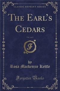 The Earl's Cedars, Vol. 1 of 2 (Classic Reprint)