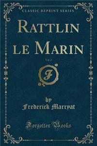 Rattlin Le Marin, Vol. 2 (Classic Reprint)