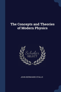Concepts and Theories of Modern Physics