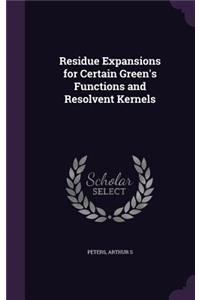 Residue Expansions for Certain Green's Functions and Resolvent Kernels