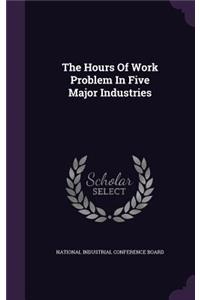The Hours Of Work Problem In Five Major Industries