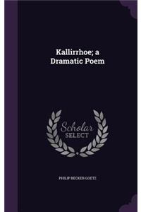 Kallirrhoe; A Dramatic Poem