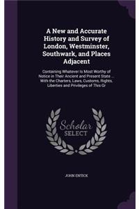 A New and Accurate History and Survey of London, Westminster, Southwark, and Places Adjacent