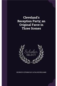 Cleveland's Reception Party; an Original Farce in Three Scenes