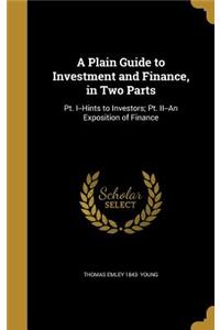 A Plain Guide to Investment and Finance, in Two Parts