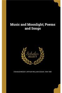 Music and Moonlight; Poems and Songs