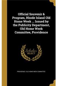 Official Souvenir & Program, Rhode Island Old Home Week ... Issued by the Publicity Department, Old Home Week Committee, Providence
