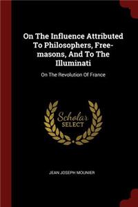 On The Influence Attributed To Philosophers, Free-masons, And To The Illuminati