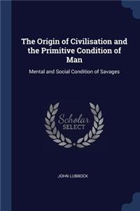 The Origin of Civilisation and the Primitive Condition of Man