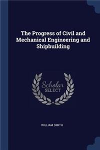 The Progress of Civil and Mechanical Engineering and Shipbuilding