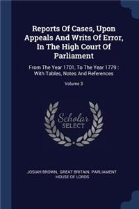 Reports Of Cases, Upon Appeals And Writs Of Error, In The High Court Of Parliament