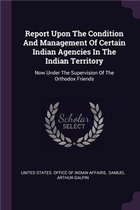 Report Upon The Condition And Management Of Certain Indian Agencies In The Indian Territory