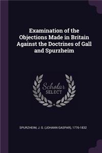 Examination of the Objections Made in Britain Against the Doctrines of Gall and Spurzheim