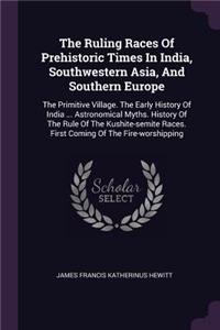Ruling Races Of Prehistoric Times In India, Southwestern Asia, And Southern Europe