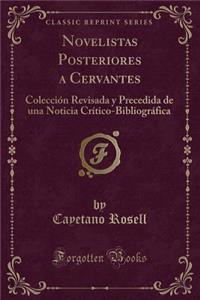 Novelistas Posteriores a Cervantes: Colecciï¿½n Revisada Y Precedida de Una Noticia Crï¿½tico-Bibliogrï¿½fica (Classic Reprint)