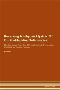 Reversing Ichthyosis Hystrix Of Curth-Macklin: Deficiencies The Raw Vegan Plant-Based Detoxification & Regeneration Workbook for Healing Patients. Volume 4