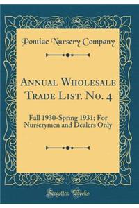 Annual Wholesale Trade List. No. 4: Fall 1930-Spring 1931; For Nurserymen and Dealers Only (Classic Reprint)