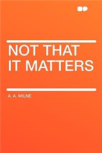 Not That It Matters