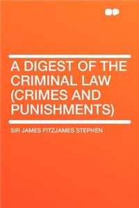 A Digest of the Criminal Law (Crimes and Punishments)