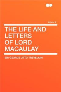 The Life and Letters of Lord Macaulay Volume 2