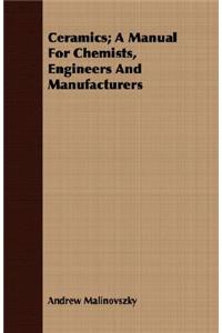 Ceramics; A Manual for Chemists, Engineers and Manufacturers