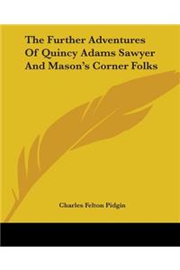 Further Adventures Of Quincy Adams Sawyer And Mason's Corner Folks