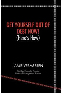 Get Yourself Out of Debt Now! (here's How)