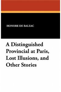 A Distinguished Provincial at Paris, Lost Illusions, and Other Stories