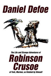 The Life and Strange Adventures of Robinson Crusoe, of York, Mariner, as Related by Himself