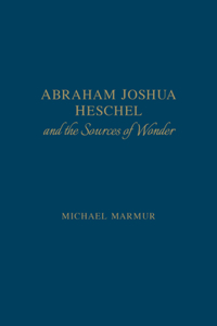 Abraham Joshua Heschel and the Sources of Wonder