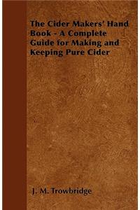 Cider Makers' Hand Book - A Complete Guide for Making and Keeping Pure Cider