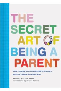 The Secret Art of Being a Parent